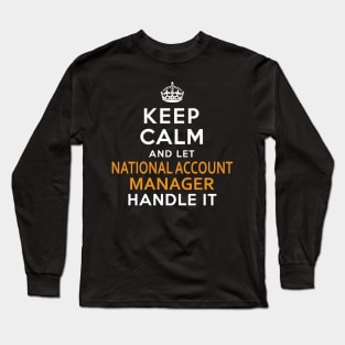 National Account Manager  Keep Calm And Let handle it Long Sleeve T-Shirt